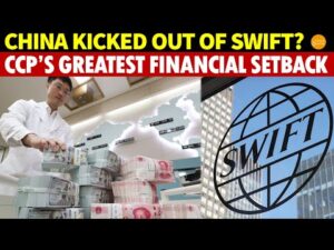China Kicked out of SWIFT? This Might Be the CCP’s Greatest Financial Setback, Leaving Xi Uneasy