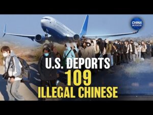 US Deports 109 Chinese Illegal Immigrants; CCP Agent Sentenced for Trying to Bribe IRS Official