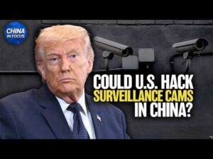 Could the U.S. Hack China’s Surveillance Cameras? | China in Focus