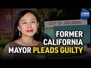 Former California Mayor Pleads Guilty to Acting as Agent for China | China in Focus