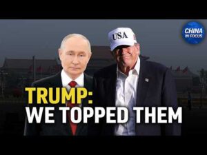 Trump on Putin’s China Visit: ‘We Topped Them’ | China in Focus