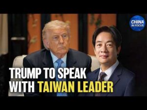 President Trump: I will Speak With Taiwan’s Leader | China in Focus