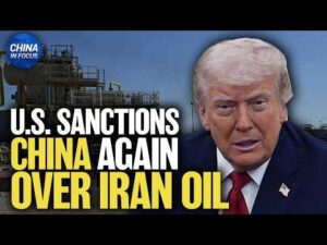 U.S. Sanctions Another Chinese Company Over Iran Oil | China in Focus