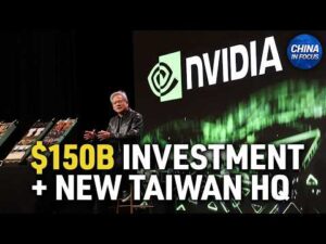 Nvidia to Invest Up to $150 Billion a Year in Taiwan | China in Focus
