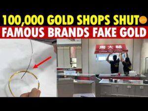 100,000 Chinese Gold Shops Close Overnight—Famous Brands Fake Gold, Bracelets Filled With Dirt