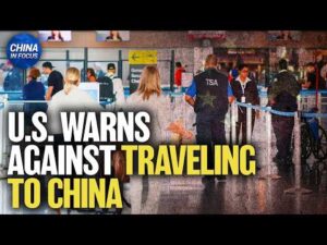 U.S. Issues Several Warnings Against Traveling to China | China in Focus