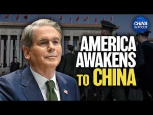 America Awakens to China’s Threats: Bessent | China in Focus
