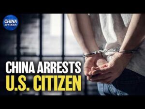 China Arrests U.S. Citizen 1 Month After Trump Xi Summit | China in Focus