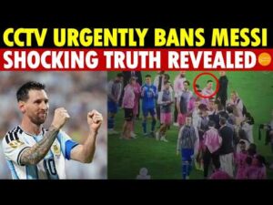 CCTV Urgently Bans Messi, Accuses Him Of Disrespecting China—But The Real Story Is…