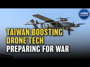 Taiwan’s $6.7B Drone Defense Plan, Preparing For War | China in Focus