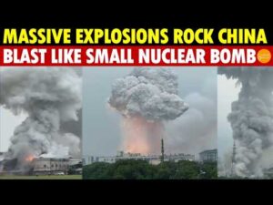 Massive Explosions Rock China! Heard Within 15km, Numerous Casualties, Blast Like Small Nuclear Bomb