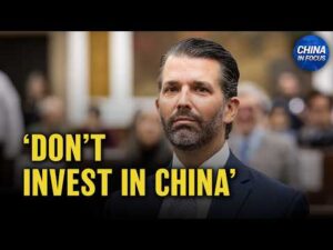 Trump Jr.: Don’t Invest in China; American Journalist Spies for China | China in Focus