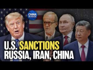 U.S. Sanctions Russia, Iran, China and India | China in Focus