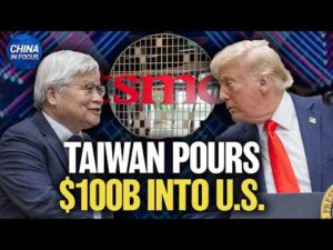 Taiwan’s TSMC Invests Another $100B in U.S. | China in Focus