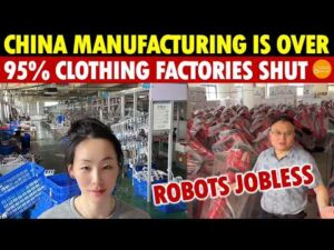 China’s Factory Nightmare: 100 Million Jobless, 95% Clothing Firms Collapse, Robots Fired