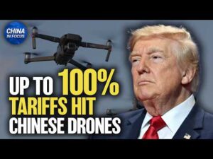 Up to 100% U.S. Tariffs Hit Chinese Drones | China in Focus